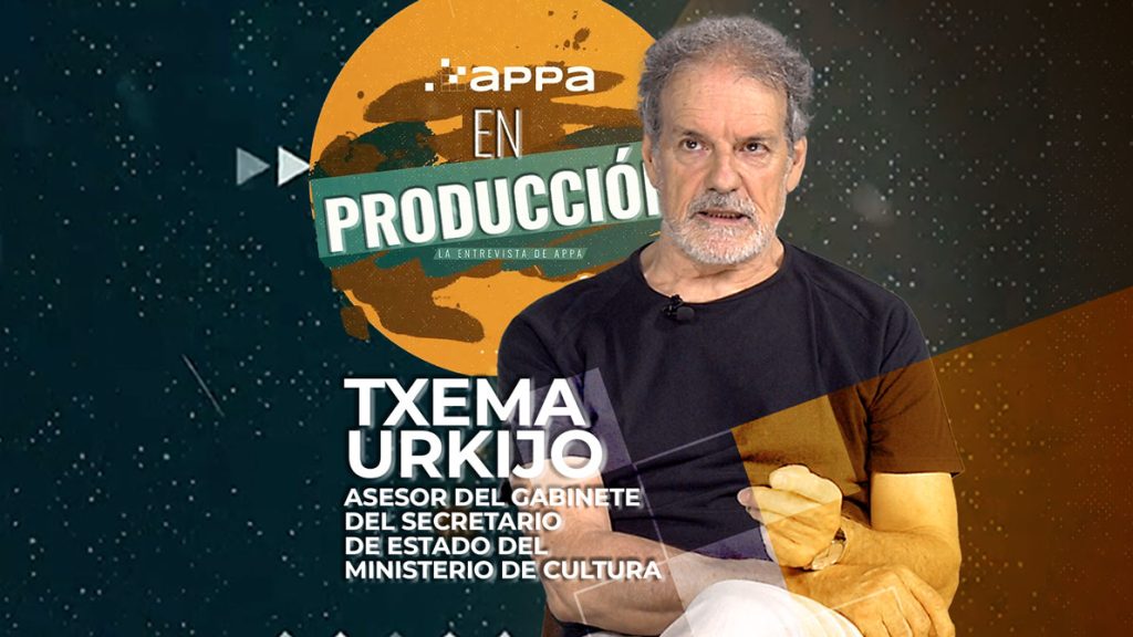 APPA En Producción: Txema Urkijo, asesor del Gabinete del Secretario de Estado del Ministerio de Cultura